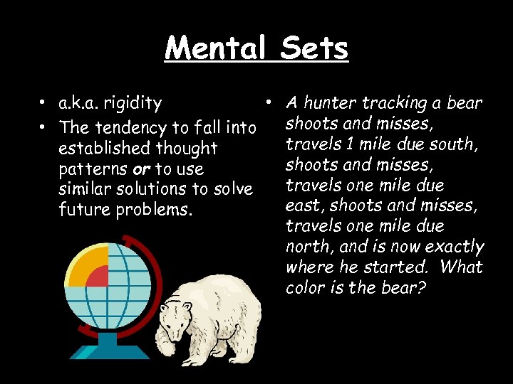 Mental Sets • a. k. a. rigidity • A hunter tracking a bear shoots