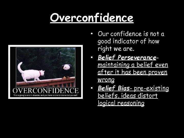 Overconfidence • Our confidence is not a good indicator of how right we are.