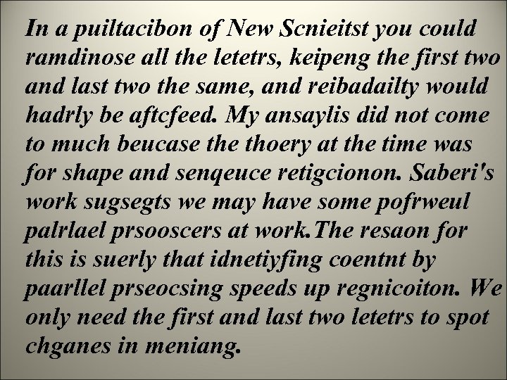 In a puiltacibon of New Scnieitst you could ramdinose all the letetrs, keipeng the