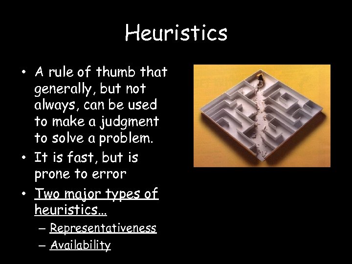 Heuristics • A rule of thumb that generally, but not always, can be used