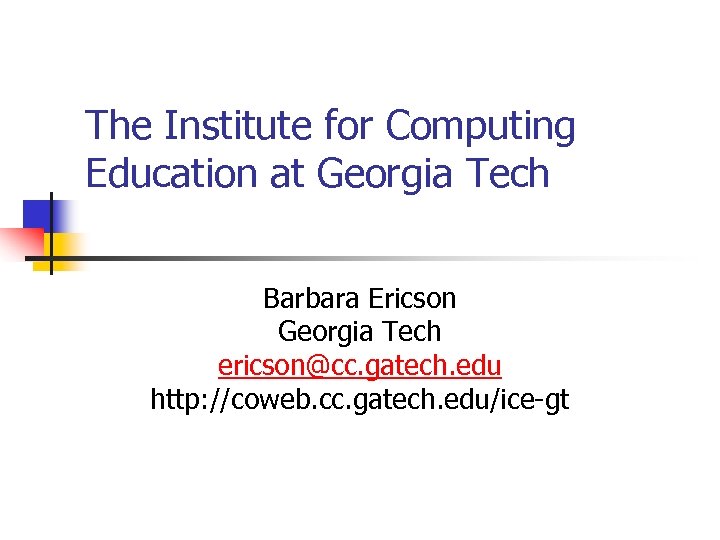 The Institute for Computing Education at Georgia Tech Barbara Ericson Georgia Tech ericson@cc. gatech.
