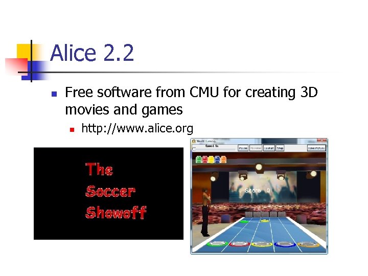 Alice 2. 2 n Free software from CMU for creating 3 D movies and