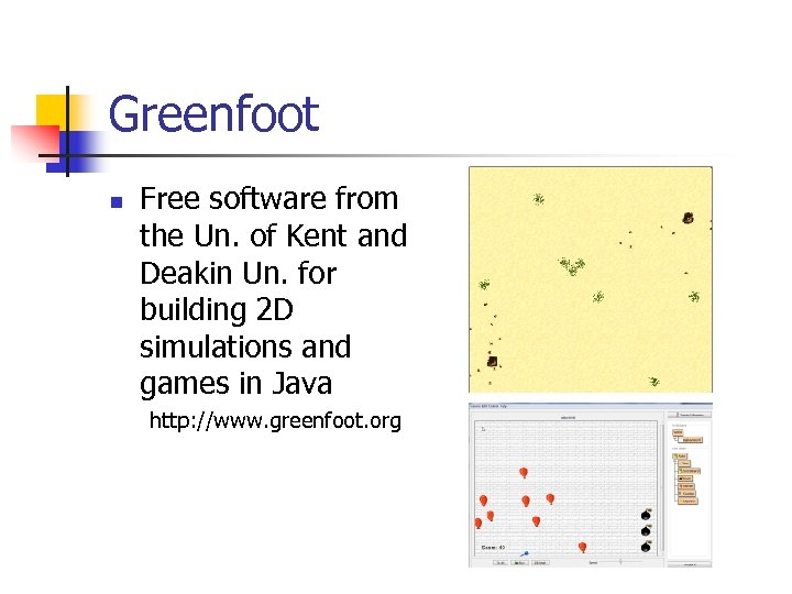 Greenfoot n Free software from the Un. of Kent and Deakin Un. for building