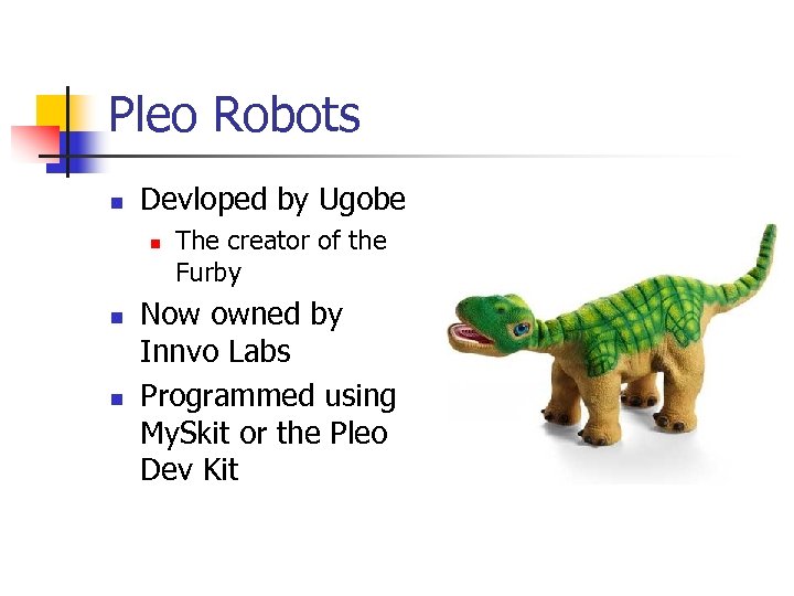 Pleo Robots n Devloped by Ugobe n n n The creator of the Furby