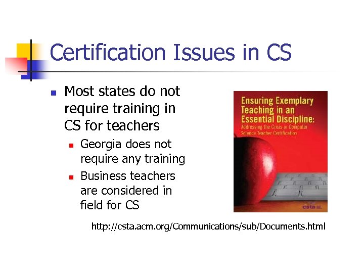 Certification Issues in CS n Most states do not require training in CS for