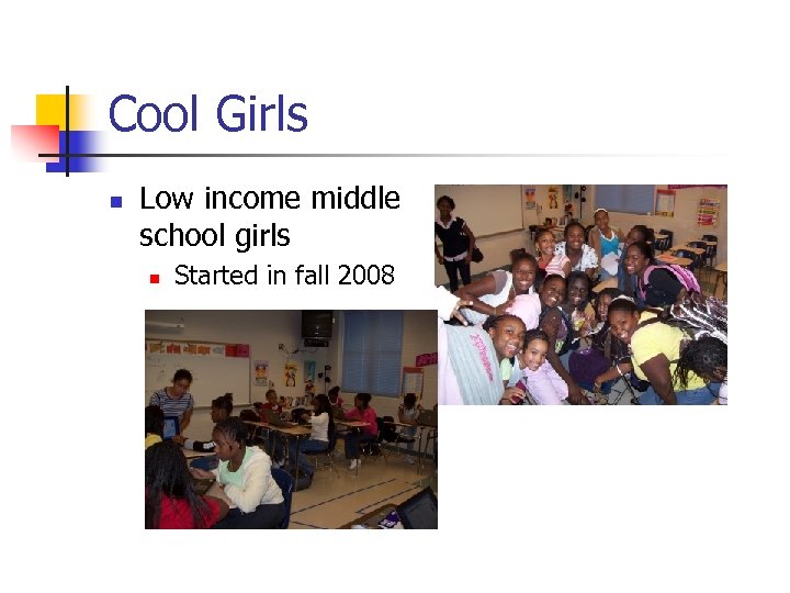 Cool Girls n Low income middle school girls n Started in fall 2008 