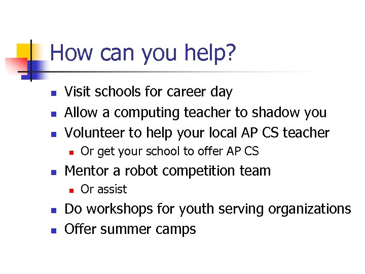 How can you help? n n n Visit schools for career day Allow a
