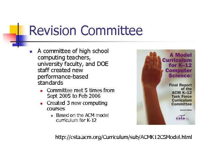 Revision Committee n A committee of high school computing teachers, university faculty, and DOE