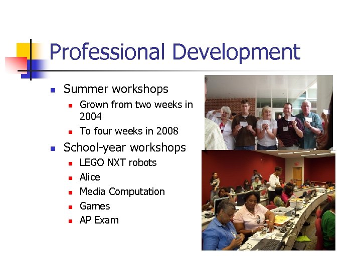 Professional Development n Summer workshops n n n Grown from two weeks in 2004