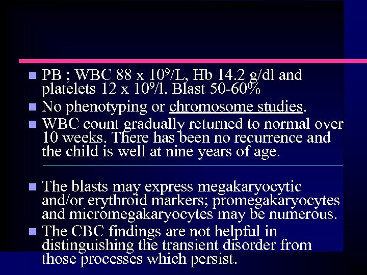 PB ; WBC 88 x 109/L, Hb 14. 2 g/dl and platelets 12 x