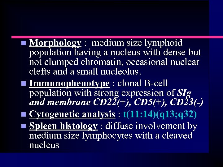 Morphology : medium size lymphoid population having a nucleus with dense but not clumped