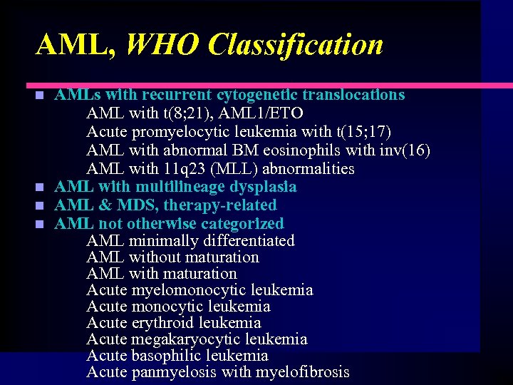 AML, WHO Classification n n AMLs with recurrent cytogenetic translocations AML with t(8; 21),