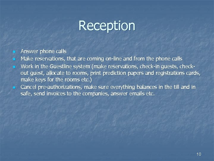 Reception n n Answer phone calls Make reservations, that are coming on-line and from