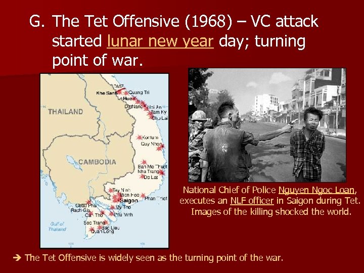 G. The Tet Offensive (1968) – VC attack started lunar new year day; turning