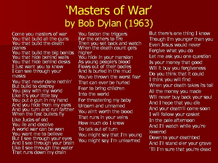 ‘Masters of War’ by Bob Dylan (1963) Come you masters of war You that