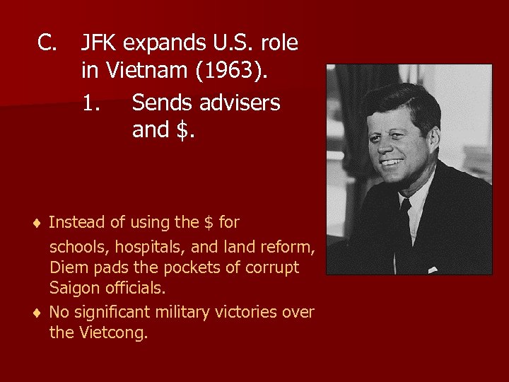 C. JFK expands U. S. role in Vietnam (1963). 1. Sends advisers and $.