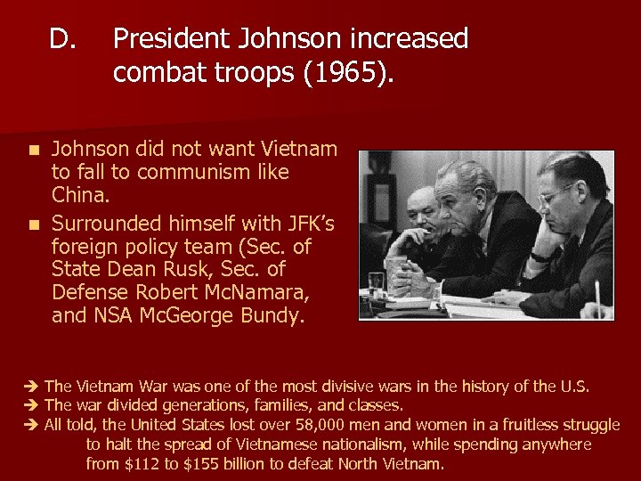D. President Johnson increased combat troops (1965). Johnson did not want Vietnam to fall