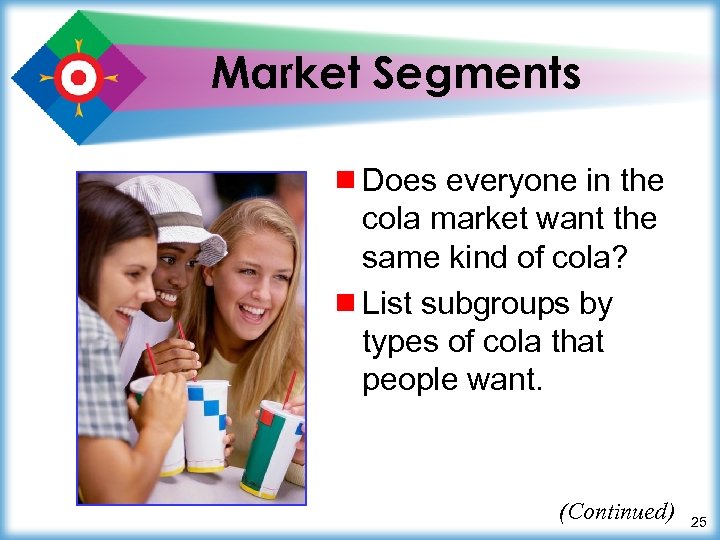 Market Segments ¾ Does everyone in the cola market want the same kind of