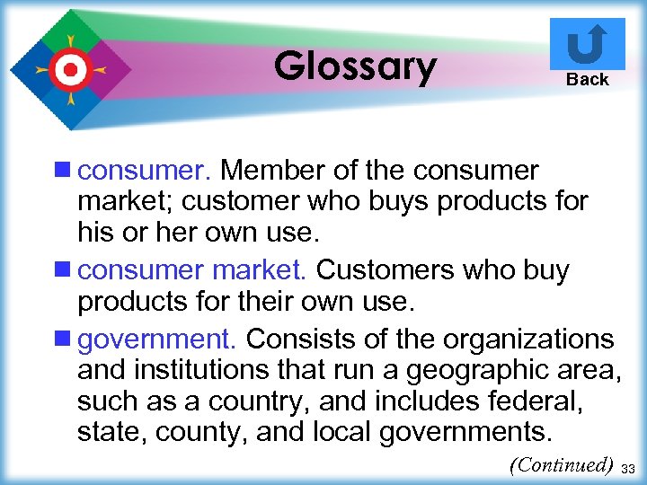 Glossary Back ¾ consumer. Member of the consumer market; customer who buys products for