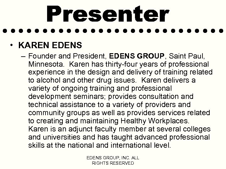  • KAREN EDENS – Founder and President, EDENS GROUP, Saint Paul, Minnesota. Karen