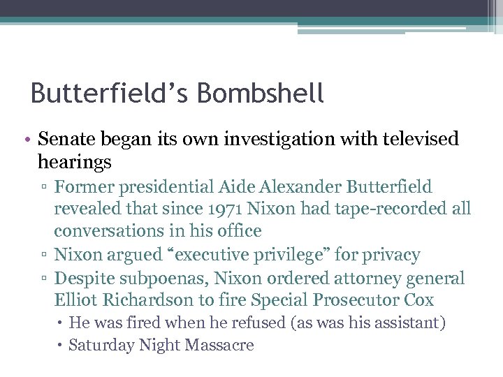 Butterfield’s Bombshell • Senate began its own investigation with televised hearings ▫ Former presidential