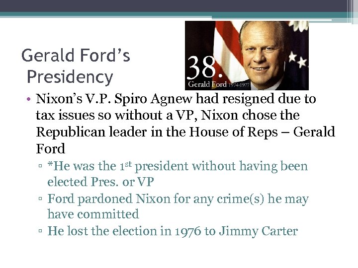 Gerald Ford’s Presidency • Nixon’s V. P. Spiro Agnew had resigned due to tax