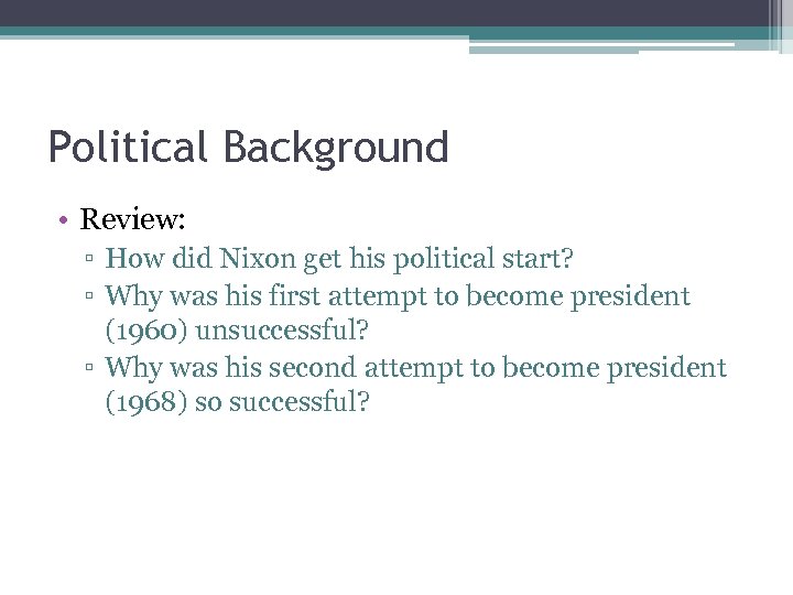 Political Background • Review: ▫ How did Nixon get his political start? ▫ Why