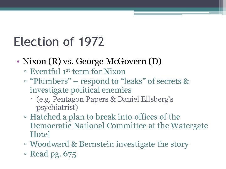 Election of 1972 • Nixon (R) vs. George Mc. Govern (D) ▫ Eventful 1