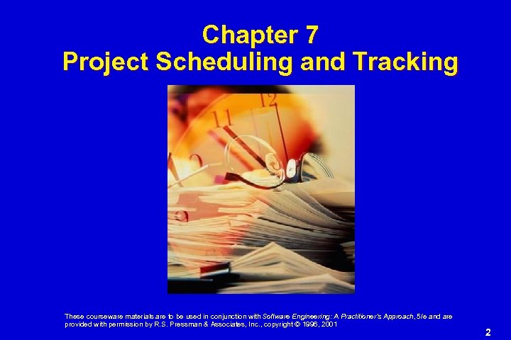 Chapter 7 Project Scheduling and Tracking These courseware materials are to be used in