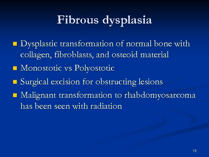 Fibrous dysplasia Dysplastic transformation of normal bone with collagen, fibroblasts, and osteoid material n