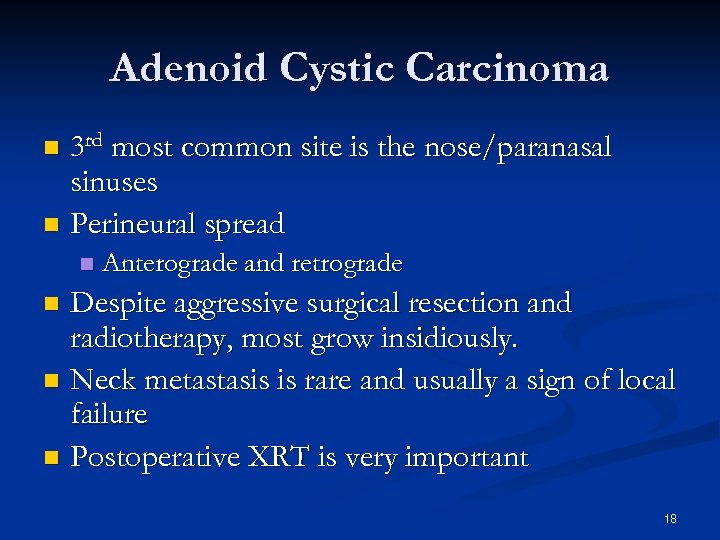 Adenoid Cystic Carcinoma 3 rd most common site is the nose/paranasal sinuses n Perineural