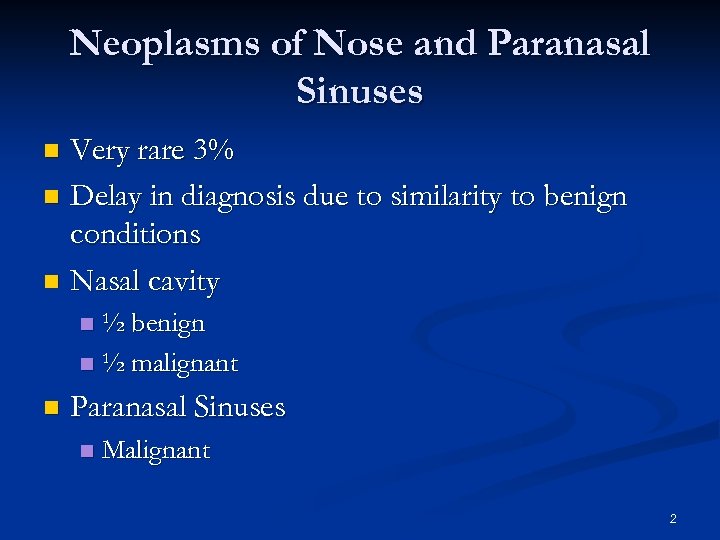 Neoplasms of Nose and Paranasal Sinuses Very rare 3% n Delay in diagnosis due