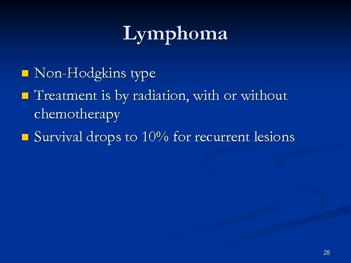 Lymphoma Non-Hodgkins type n Treatment is by radiation, with or without chemotherapy n Survival