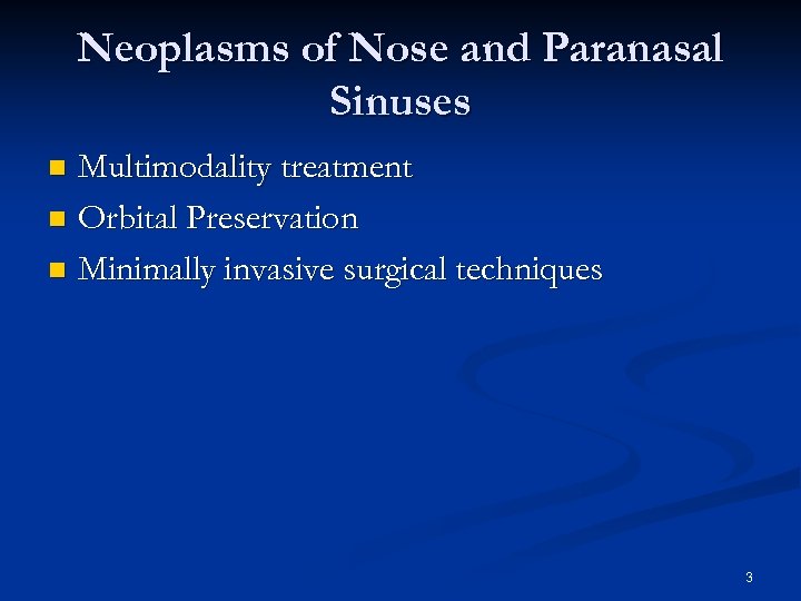 Neoplasms of Nose and Paranasal Sinuses Multimodality treatment n Orbital Preservation n Minimally invasive