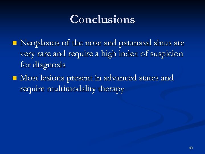 Conclusions Neoplasms of the nose and paranasal sinus are very rare and require a