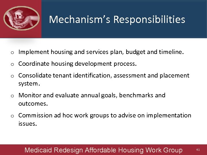 Mechanism’s Responsibilities o Implement housing and services plan, budget and timeline. o Coordinate housing