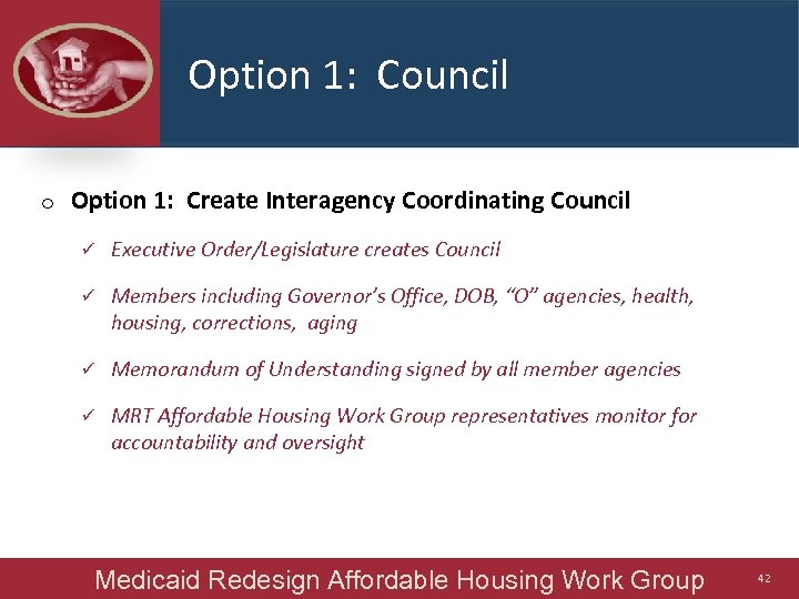 Option 1: Council o Option 1: Create Interagency Coordinating Council ü Executive Order/Legislature creates