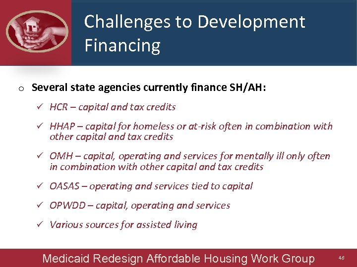 Challenges to Development Financing o Several state agencies currently finance SH/AH: ü HCR –