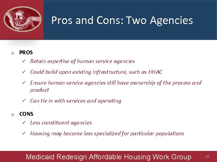 Pros and Cons: Two Agencies o PROS ü Retain expertise of human service agencies