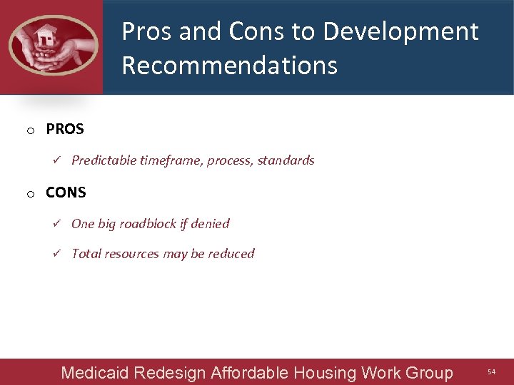 Pros and Cons to Development Recommendations o PROS ü o Predictable timeframe, process, standards