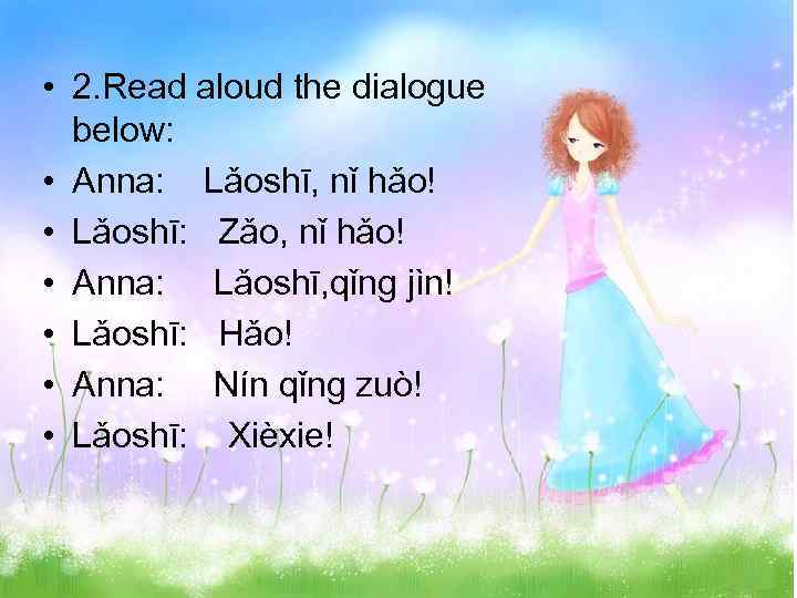  • 2. Read aloud the dialogue below: • Anna: Lǎoshī, nǐ hǎo! •