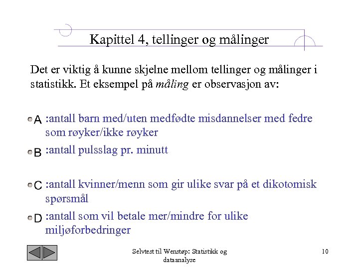 Kapittel 4, tellinger og målinger Det er viktig å kunne skjelne mellom tellinger og