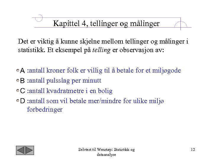 Kapittel 4, tellinger og målinger Det er viktig å kunne skjelne mellom tellinger og