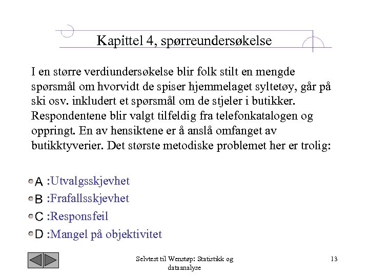 Kapittel 4, spørreundersøkelse I en større verdiundersøkelse blir folk stilt en mengde spørsmål om