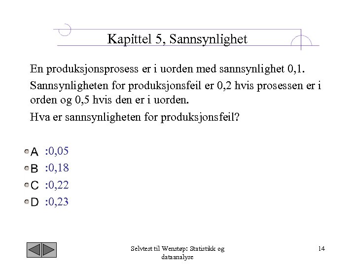 Kapittel 5, Sannsynlighet En produksjonsprosess er i uorden med sannsynlighet 0, 1. Sannsynligheten for
