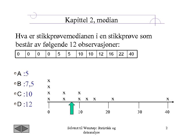 Kapittel 2, median Hva er stikkprøvemedianen i en stikkprøve som består av følgende 12