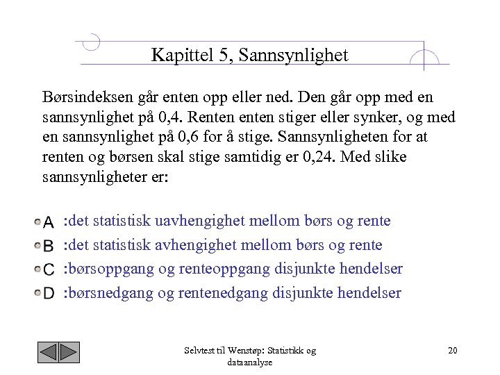 Kapittel 5, Sannsynlighet Børsindeksen går enten opp eller ned. Den går opp med en