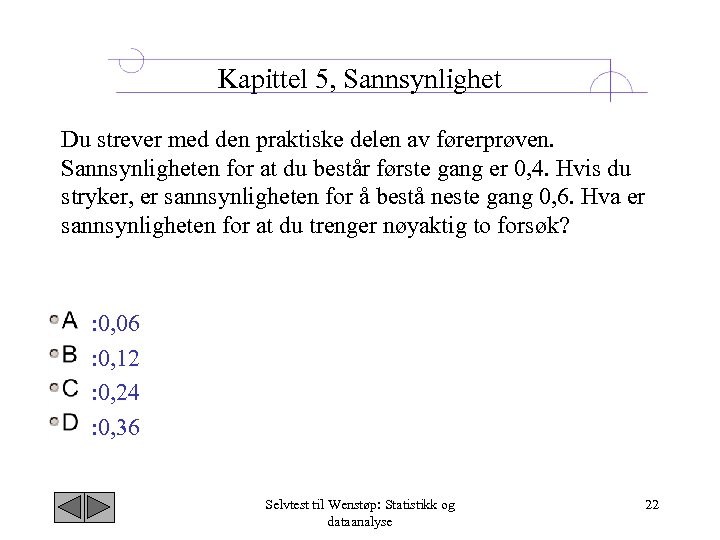 Kapittel 5, Sannsynlighet Du strever med den praktiske delen av førerprøven. Sannsynligheten for at