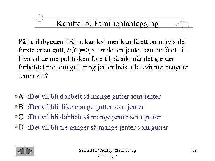 Kapittel 5, Familieplanlegging På landsbygden i Kina kan kvinner kun få ett barn hvis