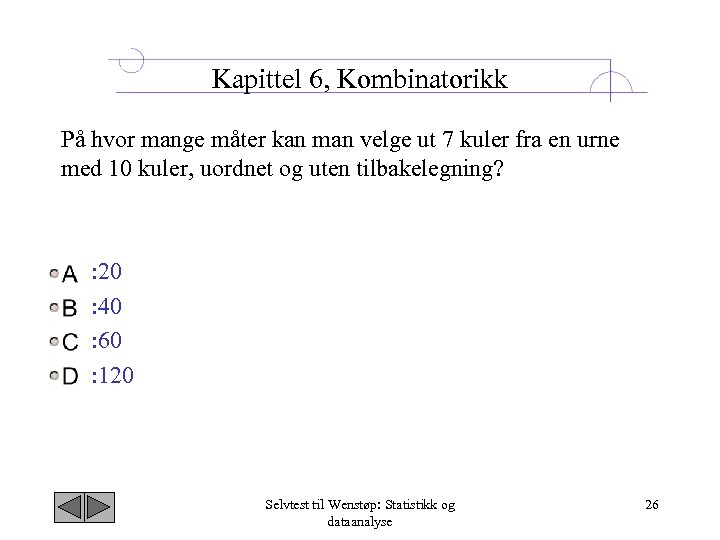 Kapittel 6, Kombinatorikk På hvor mange måter kan man velge ut 7 kuler fra